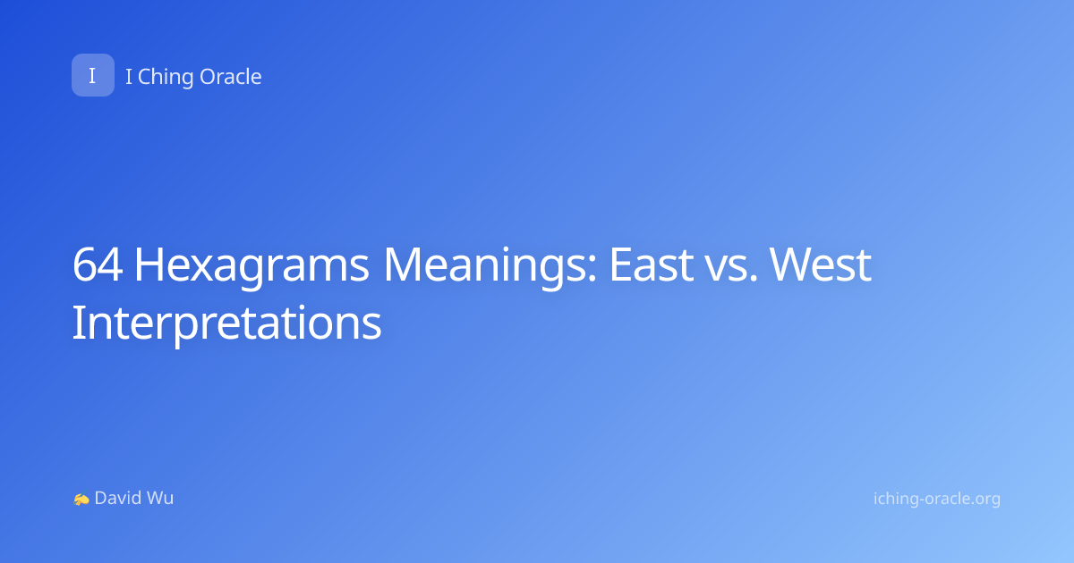64 Hexagrams Meanings: East vs. West Interpretations
