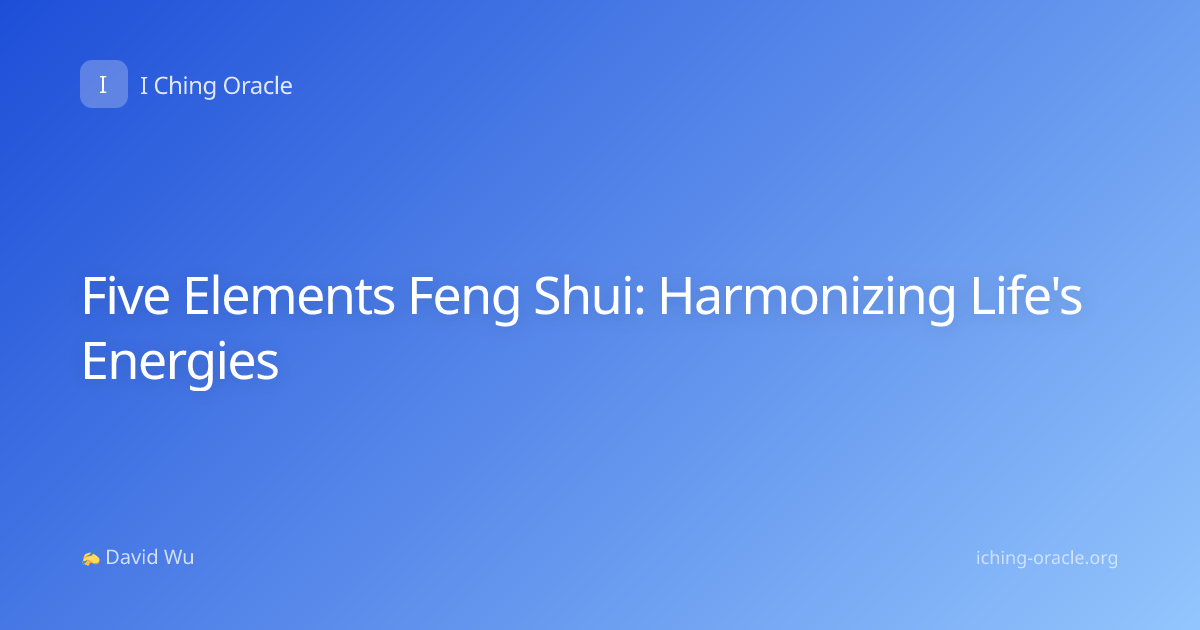 Five Elements Feng Shui: Harmonizing Life's Energies