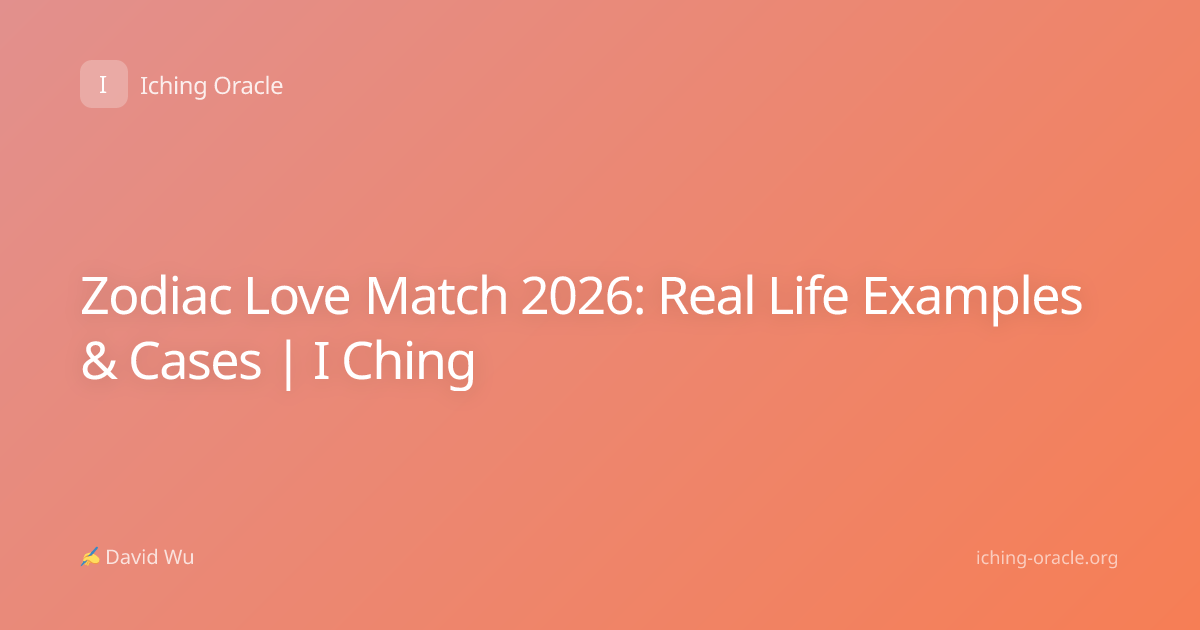 Zodiac Love Match 2026: Real Life Examples & Cases | I Ching